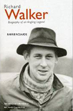 Richard Walker Biography of an Angling Legend by Barrie Rickards